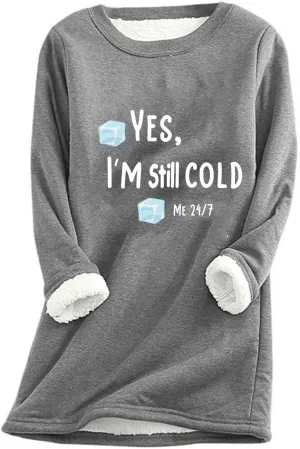 Sweatshirt for Women Casual Fleece Sweatshirts Yes,I'M Still Cold-Me 24:7 Sherpa Cold Weather Warm Sweater Outfits